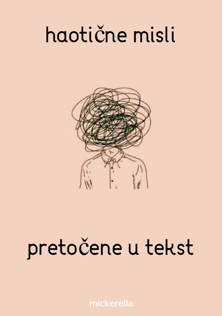 haotične misli pretočene u tekst