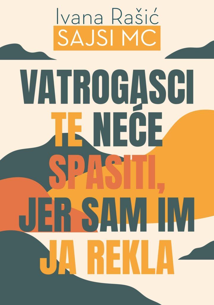 Vatrogasci te neće spasiti, jer sam im ja rekla